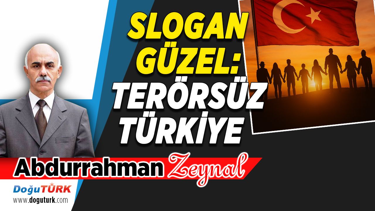 SLOGAN GÜZEL: TER*RSÜZ TÜRKİYE...
