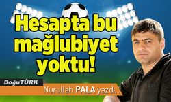 Hesapta bu mağlubiyet yoktu!