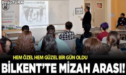 Bilkent’te mizah arası!