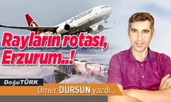 Rayların rotası, Erzurum..!