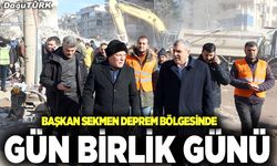 Başkan Sekmen deprem bölgesinde; Gün birlik günüdür