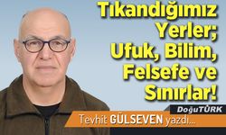 Tıkandığımız Yerler; Ufuk, Bilim, Felsefe ve Sınırlar!
