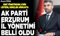 AK Parti Erzurum İl Yönetimi belli oldu