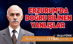 ERZURUMDA DOĞRU BİLİNEN YANLIŞLAR