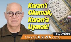 Kuran’ı Okumak, Kuran’a Uymak!
