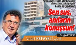 Sen sus, anıların konuşsun!