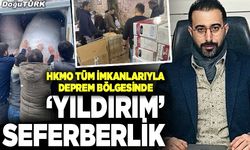 ‘Yıldırım’ seferberlik; HKMO tüm imkanlarıyla deprem bölgesinde