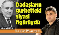 Dadaşların gurbetteki siyasi figürüydü
