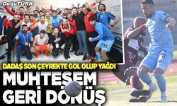 Dadaş’tan müthiş geri dönüş