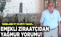 Emekli ziraatçıdan yağmur yorumu!
