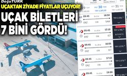 Uçak biletleri 7 bini gördü!