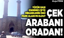 Çek arabanı oradan!