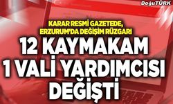 Erzurum’da 12 kaymakam ile bir vali yardımcısı değişti