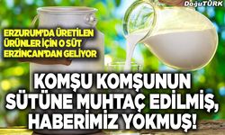 Komşu komşunun sütüne muhtaç edilmiş, haberimiz yokmuş!