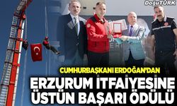 Erdoğan’dan Erzurum İtfaiyesine üstün başarı ödülü