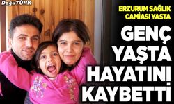 Erzurum sağlık camiası yasta; Genç yaşta hayatını kaybetti