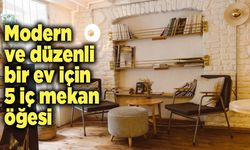 Modern ve düzenli bir ev için 5 iç mekan öğesi