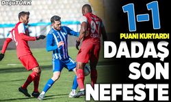 Dadaş son nefeste puanı kurtardı