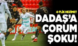 Dadaş’a Çorum şoku!