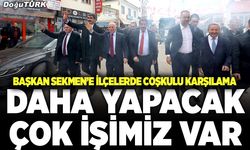 Başkan Sekmen ilçeleri karış karış geziyor