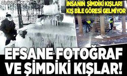 Efsane fotoğraf ve şimdiki kışlar!