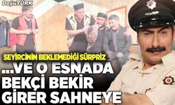 .. Ve o esnada Bekçi Bekir girer sahneye