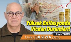 Yüksek Enflasyonda Vicdan Durumları!