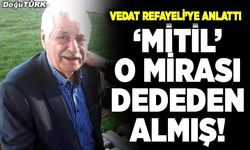 ‘Mitil’ o mirası dededen almış!