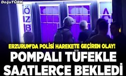 Erzurum'da polisi harekete geçiren olay!