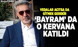 ‘Bayram’ da o kervana katıldı
