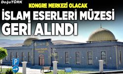 Çat İslam Eserleri Müzesi geri alındı