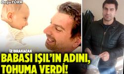 Babası Işıl’ın adını, tohuma verdi!