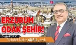 ERZURUM ODAK ŞEHİR!