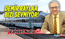 DEMİR RAYLAR BİZİ SEVMİYOR !...