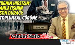 'BENİM HIRSIZIM' ANLAYIŞININ SON DURAĞI:  TOPLUMSAL ÇÜRÜME