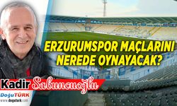 ERZURUMSPOR MAÇLARINI NEREDE OYNAYACAK?