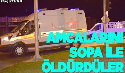 Öz amcalarını sopa ile darp ederek öldürdüler