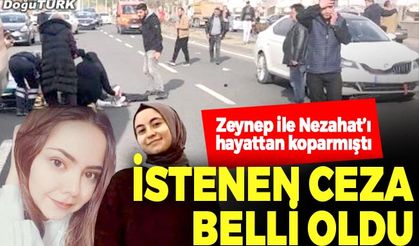 Zeynep ile Nezahat’ı hayattan koparmıştı; İstenen ceza belli oldu