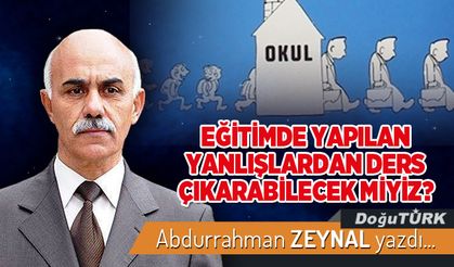 EĞİTİMDE YAPILAN YANLIŞLARDAN DERS ÇIKARABİLECEK MİYİZ?