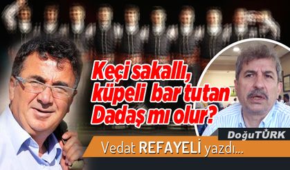 Keçi sakallı, küpeli bar tutan Dadaş mı olur?
