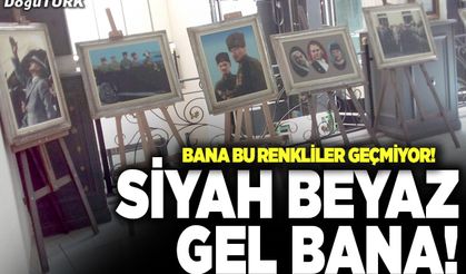 Siyah beyaz gel bana!