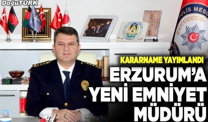 Erzurum Emniyet Müdürü değişti