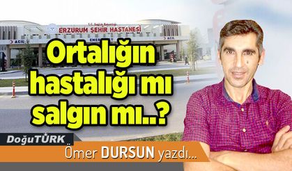 Ortalığın hastalığı mı salgın mı..?