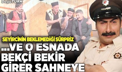 .. Ve o esnada Bekçi Bekir girer sahneye