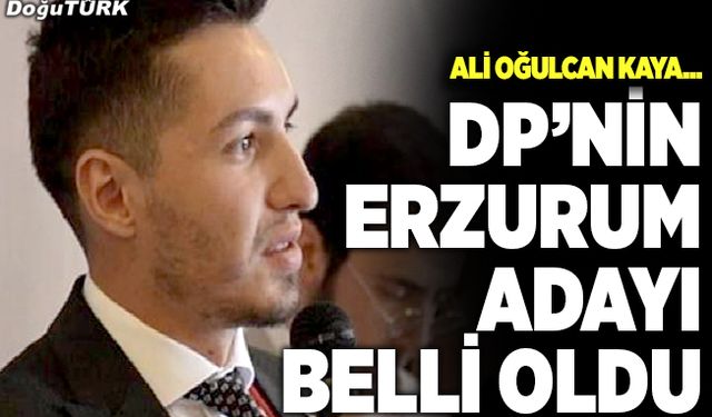 Demokrat Parti’nin Erzurum adayı belli oldu
