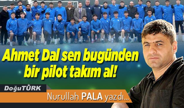 Ahmet Dal sen bugünden bir pilot takım al!