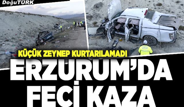 Erzurum'da feci kaza! 5 yaşındaki Zeynep hayatını kaybetti