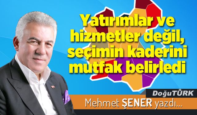 Yatırımlar ve hizmetler değil, seçimin kaderini mutfak belirledi