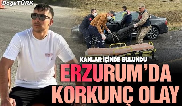 Erzurum'da korkunç olay: Vurulmuş halde bulundu!