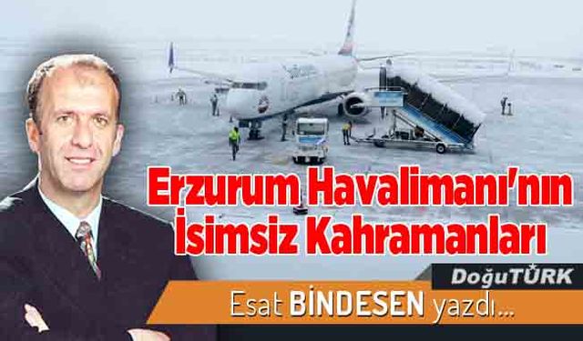 Erzurum Havalimanı'nın İsimsiz Kahramanları